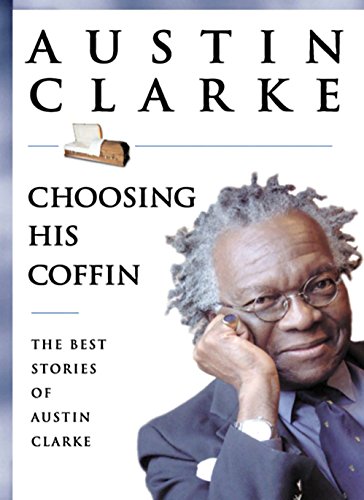 Imagen de archivo de Choosing His Coffin : The Best Stories of Austin Clarke a la venta por Better World Books