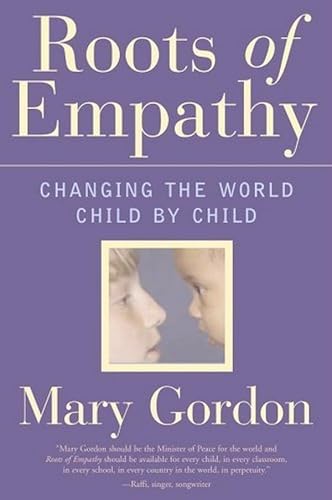 Roots of Empathy: Changing the World, Child by Child (9780887621284) by Gordon, Mary