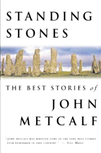 Stock image for Standing Stones: The Best Stories of John Metcalf for sale by Books Unplugged