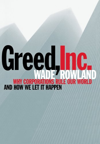 Beispielbild fr Greed, Inc : Why Corporations Rule Our World and How We Let It Happen zum Verkauf von Better World Books