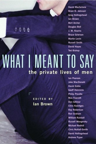 Stock image for What I Meant to Say: The Private Lives of Men for sale by Hippo Books