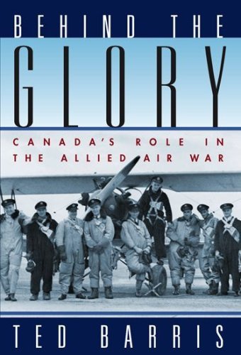 Beispielbild fr Behind the Glory: Canada's Role in the Allied Air War zum Verkauf von ThriftBooks-Dallas