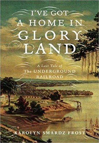Beispielbild fr I've Got a Home in Glory Land : The Lost Tale of the Underground Railroad zum Verkauf von Better World Books
