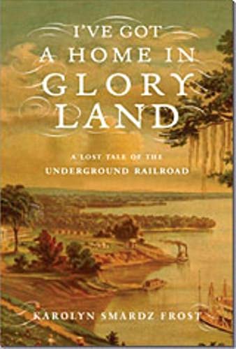 Imagen de archivo de I've Got A Home in Glory Land A Lost Tale of the Underground Railroad a la venta por Ann Open Book