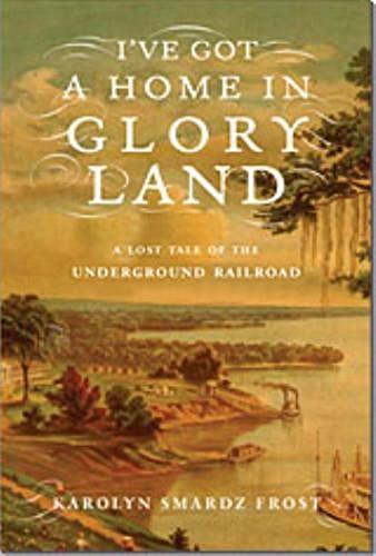 

I've Got A Home in Glory Land A Lost Tale of the Underground Railroad [signed]