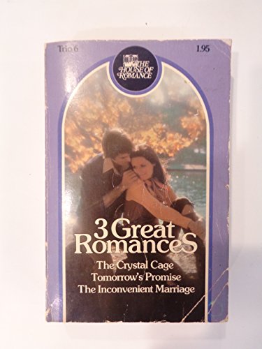 Beispielbild fr 3 Great Romances - The Crystal Cage; Tomorrow's Promise; the Inconvenient Marriage (The House of Romance, Trio 6) zum Verkauf von Wonder Book