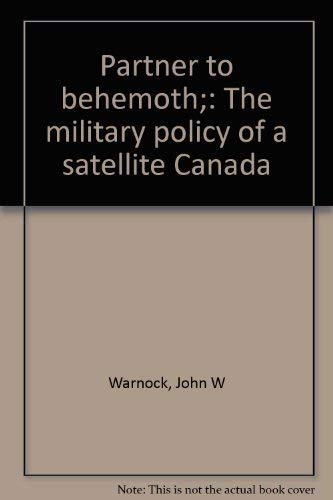 Stock image for Partner to Behemoth, the Military Policy of a Satellite Canada. for sale by Heroes Bookshop