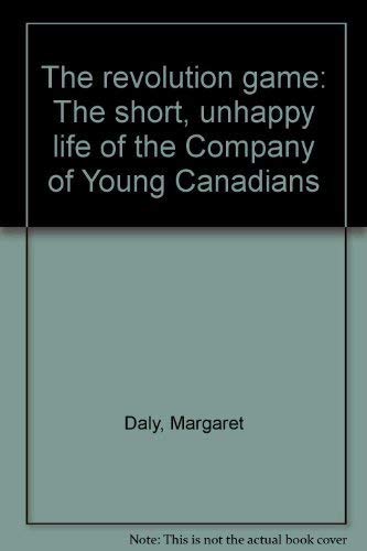 9780887700682: The revolution game: The short, unhappy life of the Company of Young Canadians