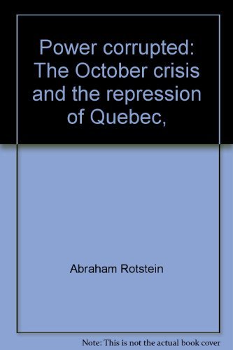 Stock image for Power Corrupted : The October Crisis and the Repression of Quebec for sale by Better World Books