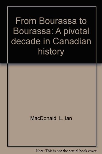 From Bourassa to Bourassa: A Pivotal Decade in Canadian History - MacDonald, L. Ian