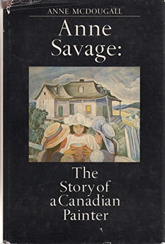 9780887721823: Anne Savage: The story of a Canadian painter