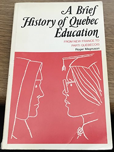 Stock image for A brief history of Quebec education: From New France to Parti Que?be?cois for sale by Hay-on-Wye Booksellers
