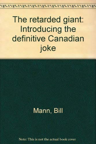 9780887760952: The retarded giant: Introducing the definitive Canadian joke