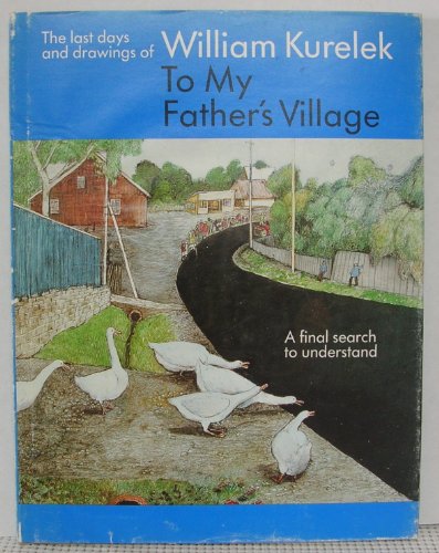 Stock image for To My Father's Village : The Last Days and Drawings of William Kurelek for sale by Better World Books