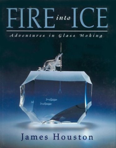 Stock image for Fire into Ice: Adventures in Glass Making for sale by Front Cover Books