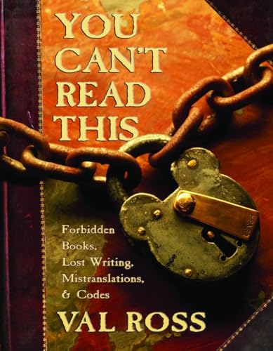 Stock image for You Can't Read This: Forbidden Books, Lost Writing, Mistranslations, and Codes for sale by ThriftBooks-Atlanta