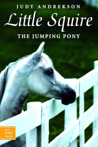 Beispielbild fr Little Squire: The Jumping Pony (True Horse Stories) zum Verkauf von Half Price Books Inc.