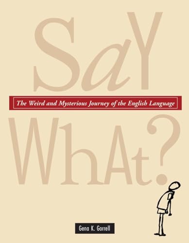Stock image for Say What? : The Weird and Mysterious Journey of the English Language for sale by Better World Books