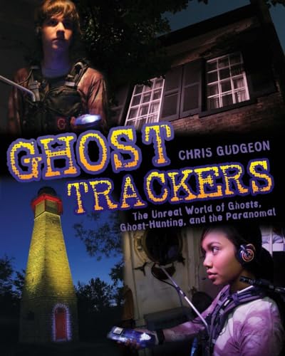 Ghost Trackers: The Unreal World of Ghosts, Ghost-Hunting, and the Paranormal (9780887769504) by Gudgeon, Chris