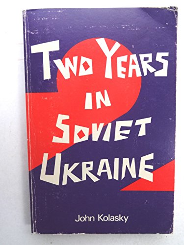 Stock image for Two years in Soviet Ukraine;: A Canadian's personal account of Russian oppression and the growing opposition for sale by ThriftBooks-Atlanta