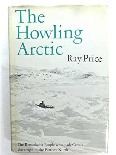 Beispielbild fr The Howling Arctic The Remarkable People who made Canada Sovereign in the Farthest North zum Verkauf von Zellibooks. Zentrallager Delbrck