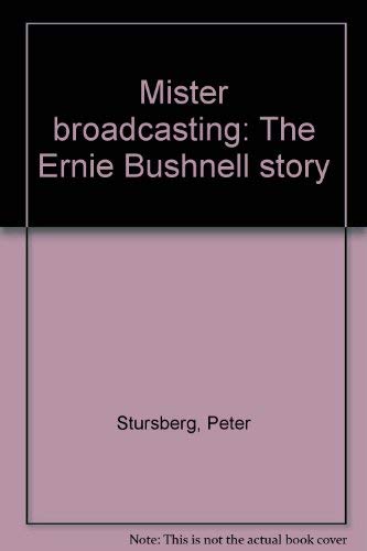 Beispielbild fr Mister Broadcasting : The Ernie Bushnell Story zum Verkauf von Better World Books