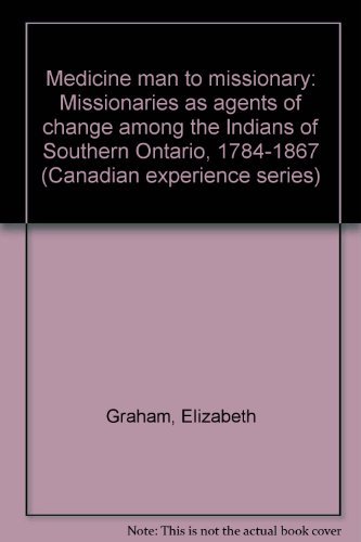 Beispielbild fr Medicine man to missionary: Missionaries as agents of change among the Indians of Southern Ontario, 1784-1867 zum Verkauf von Edmonton Book Store