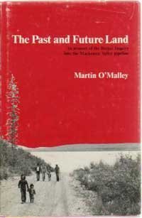 Imagen de archivo de The Past and Future Land: An Account of the Berger Inquiry into the Mackenzie Valley Pipeline a la venta por John M. Gram