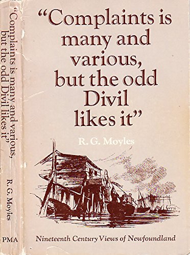 9780887781605: "Complaints is many and various, but the odd Divil likes it" Nineteenth Century Views of Newfoundland