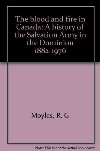 Beispielbild fr The blood and fire in Canada: A history of the Salvation Army in the Dominion, 1882-1976 zum Verkauf von ThriftBooks-Atlanta