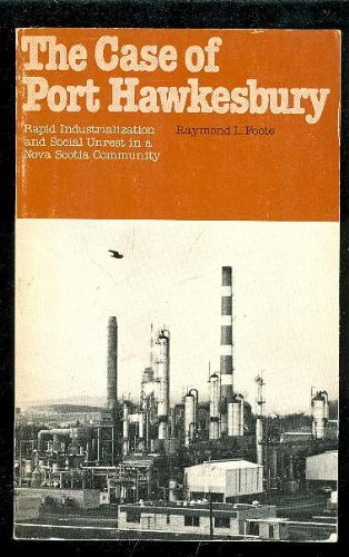 Stock image for The Case of Port Hawkesbury: Rapid Industrialization and Social Unrest in a Nova Scotia Community for sale by Irolita Books