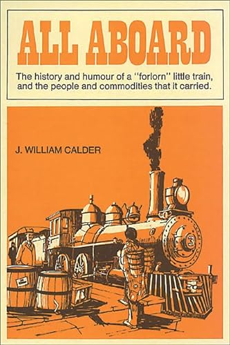 Stock image for All Aboard: The History and Humour of a "Forlorn" Litle Train, and the People and Commodities That it Carried for sale by B-Line Books