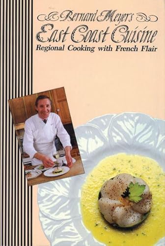 BERNARD MEYER'S EAST COAST CUISINE Regional Cooking with French Flair