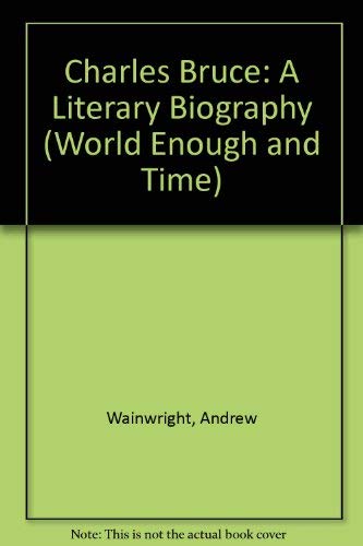 9780887800641: Charles Bruce: A Literary Biography (World Enough and Time)