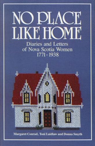 Beispielbild fr No Place Like Home: Diaries and Letters of Nova Scotia Women 1771-1938 zum Verkauf von AwesomeBooks