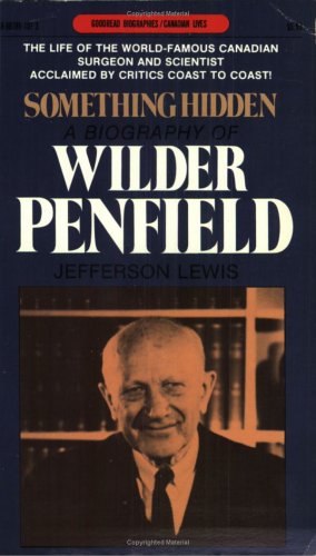 9780887801013: Something Hidden: A Biography of Wilder Penfield (Goodread Biographies)