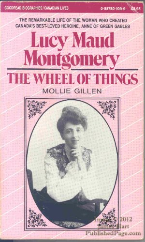 Stock image for The Wheel of Things: A Biography of Lucy Maud Montgomery (Goodread Biographies) for sale by Once Upon A Time Books