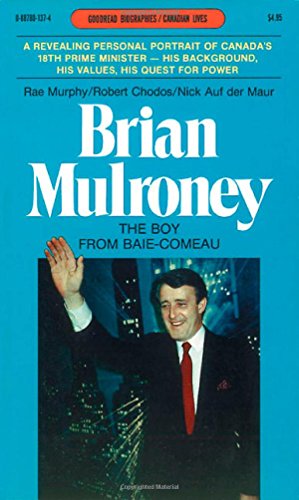 Brian Mulroney: The Boy from Baie-Comeau (9780887801372) by Murphy, Rae; Auf Der Maur, Nick; Chodos, Robert