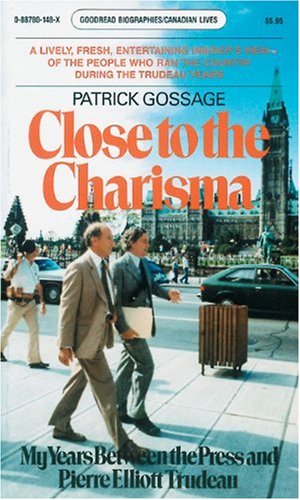 Imagen de archivo de Close to Charisma: My Years Between the Press and Pierre Elliott Trudeau a la venta por ThriftBooks-Dallas