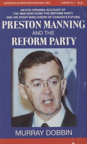 Preston Manning and the Reform Party (Goodread Biographies) (9780887801617) by Dobbin, Murray