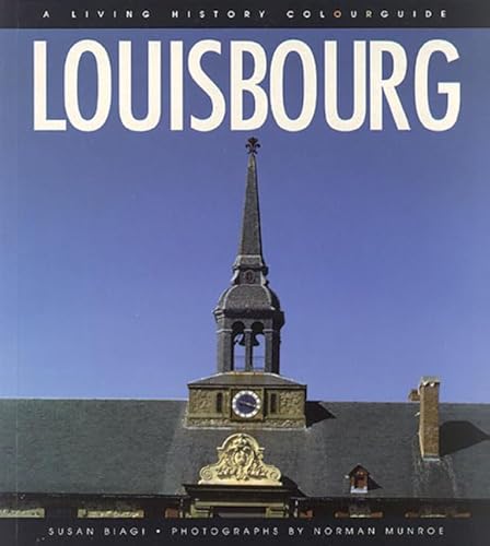 Beispielbild fr Louisbourg: A Living History Colourguide (Illustrated Site Guide Series) zum Verkauf von Wonder Book