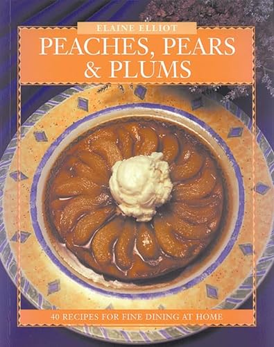 Imagen de archivo de Peaches, Pears and Plums : 40 Recipes for Fine Dining at Home a la venta por Better World Books: West