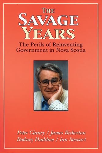 Stock image for The Savage Years The Perils of Reinventing Government in Nova Scotia for sale by Schooner Books Ltd.(ABAC/ALAC)