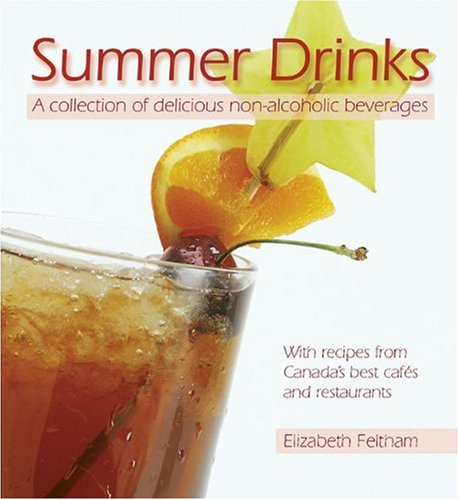 Imagen de archivo de Summer Drinks: A collection of delicious non-alcoholic beverages With recipes from Canada's best cafes and restaurants a la venta por Half Price Books Inc.