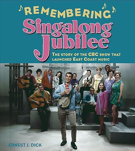 Remembering Singalong Jubilee The Story of the CBC Show that Launched East Coast Music
