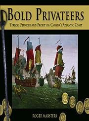 Imagen de archivo de Bold Privateers : Terror, Plunder and Profit on Canada's Atlantic Coast a la venta por Better World Books