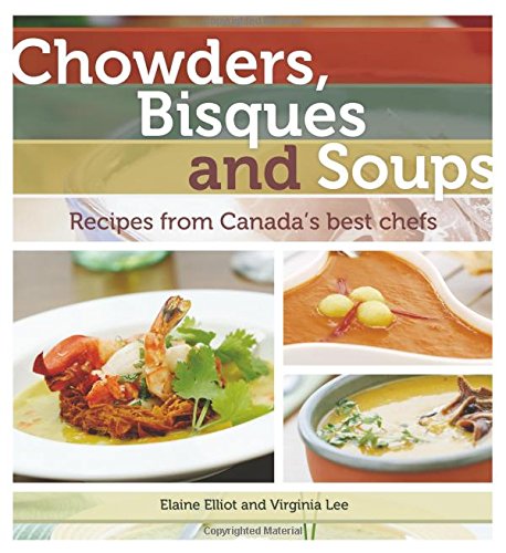 Beispielbild fr Chowders, Bisques and Soups : Recipes from Canada's Best Chefs zum Verkauf von Better World Books