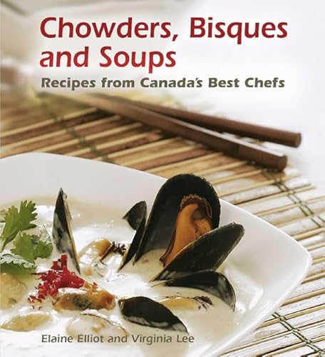 Imagen de archivo de Chowders, Bisques and Soups : Recipes from Canada's Best Chefs a la venta por Better World Books