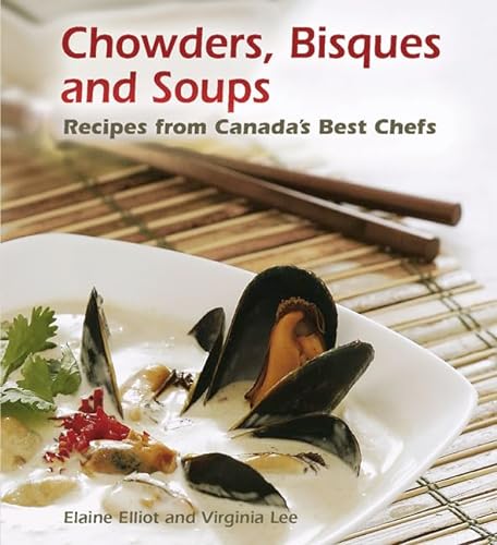 Stock image for Chowders, Bisques and Soups : Recipes from Canada's Best Chefs for sale by Better World Books
