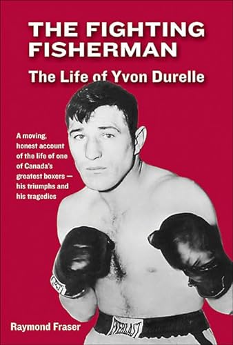 Stock image for The Fighting Fisherman: The Life of Yvon Durelle for sale by GF Books, Inc.
